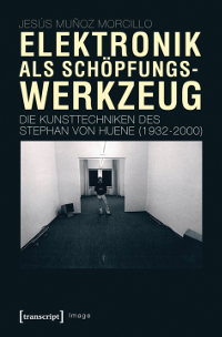 Elektronik als Schöpfungswerkzeug. Die Kunsttechniken des Stephan von Huene (1932-2000)